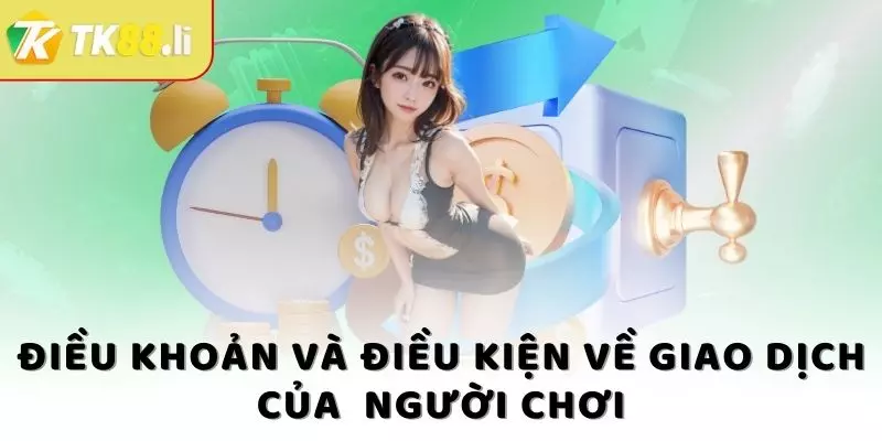 Điều khoản và điều kiện về giao dịch của  người chơi