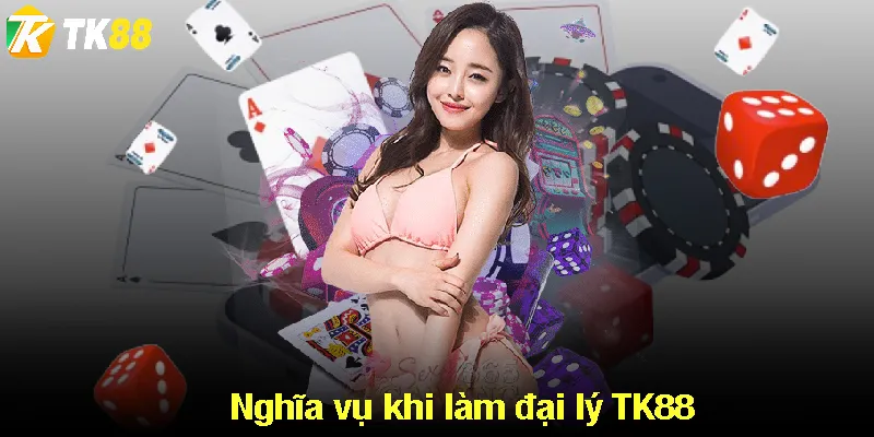 Nghĩa vụ khi làm đại lý TK88