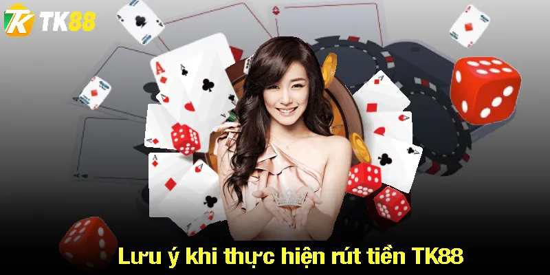 Lưu ý khi thực hiện rút tiền TK88