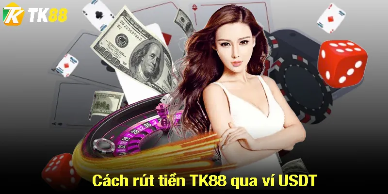 Cách rút tiền TK88 qua ví USDT