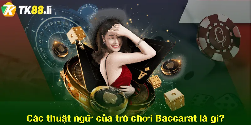 Baccarat là gì các thuật ngữ