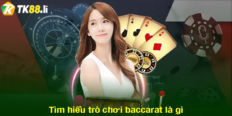 Baccarat là gì tìm hiểu trò chơi