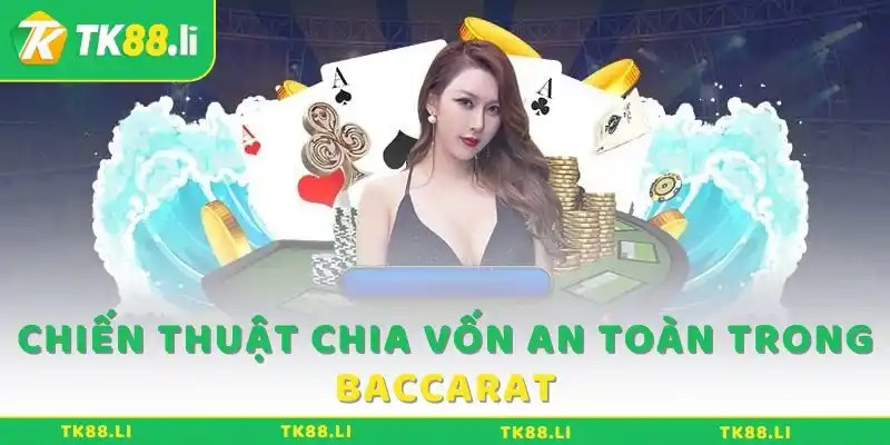 Chiến thuật chia vốn an toàn trong Baccarat