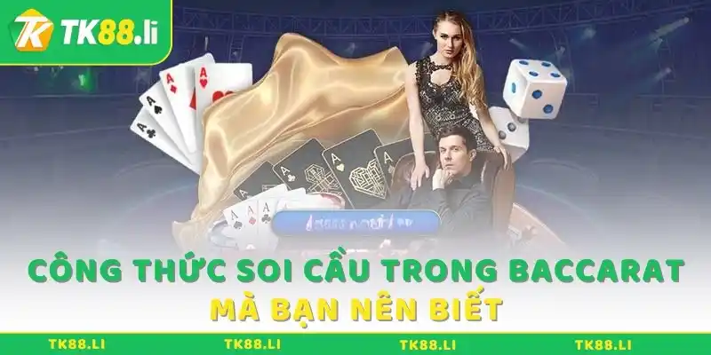 Công thức soi cầu trong Baccarat mà bạn nên biết