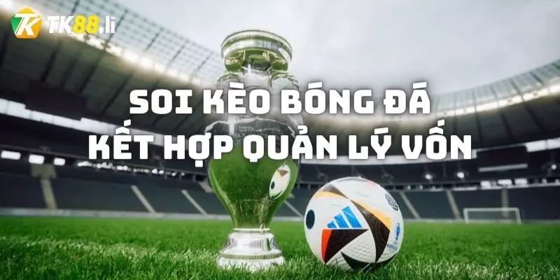 soi kèo bóng đá kết hợp quản lý vốn