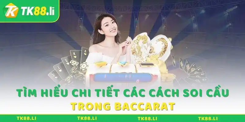 Tìm hiểu chi tiết các cách soi cầu trong Baccarat