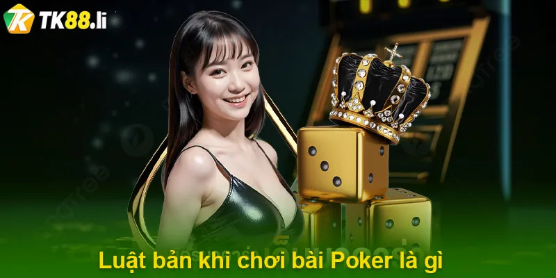 Luật bản khi chơi bài Poker là gì