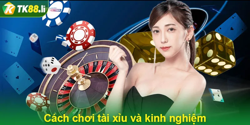 Cách chơi tài xỉu và kinh nghiệm