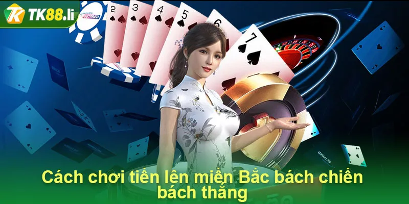 Cách chơi tiến lên miền Bắc bách chiến bách thắng