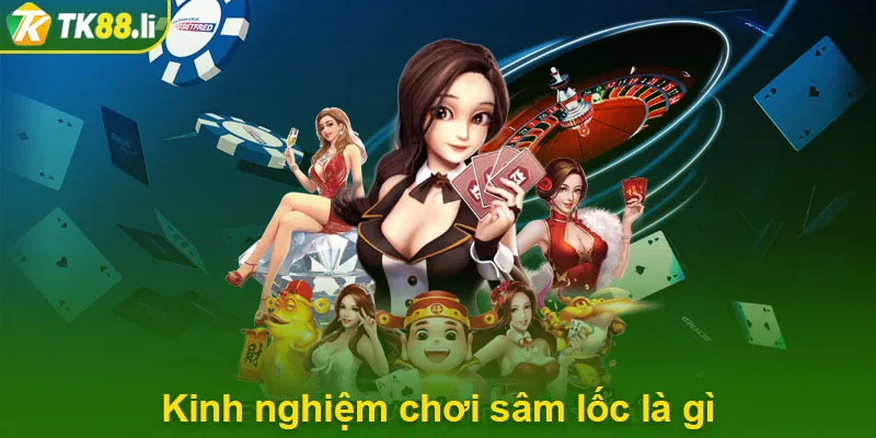 Kinh nghiệm chơi sâm lốc là gì