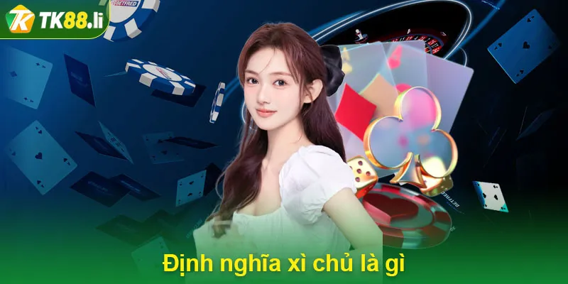 Định nghĩa xì chủ là gì