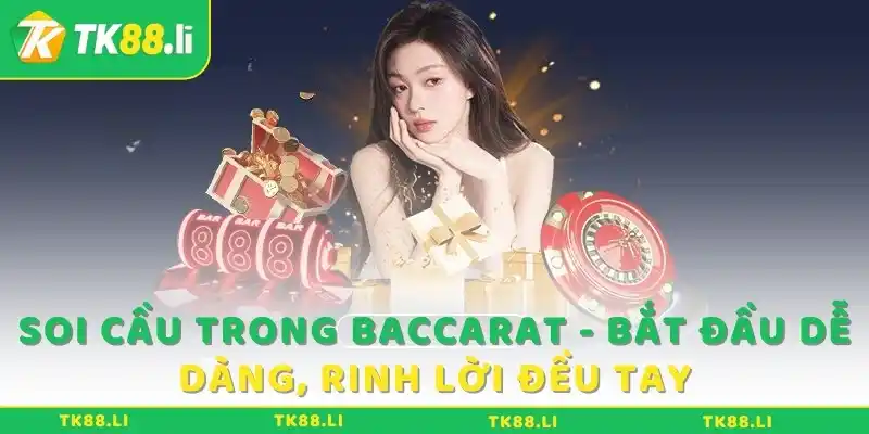 Soi cầu trong baccarat bắt cầu dễ dàng rinh rời đều tay